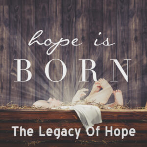 Hope Is Born: The Legacy Of Hope