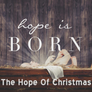 Hope Is Born: The Hope Of Christmas