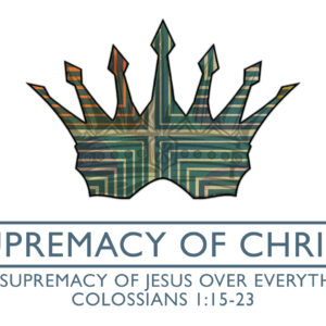 The Supremacy Of Christ: The Supremacy Of Jesus Over Everything