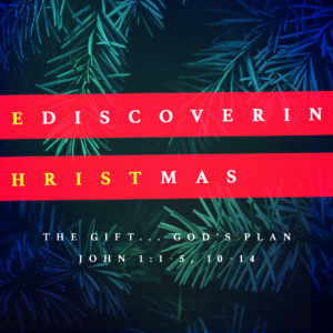 Rediscovering Christmas: The Gift… God’s Plan