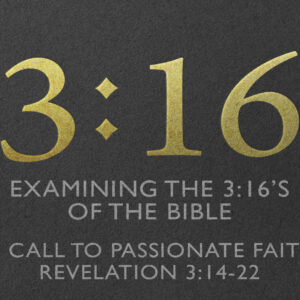 3:16: A Call To Passionate Faith