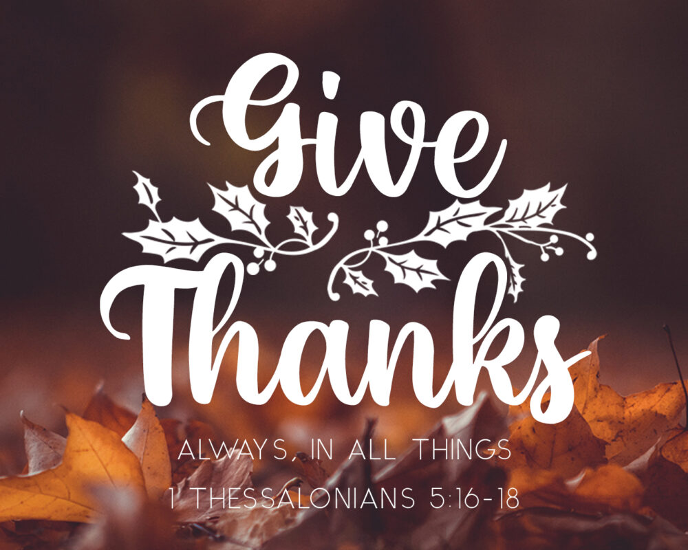 Give Thanks: Always, In All Things