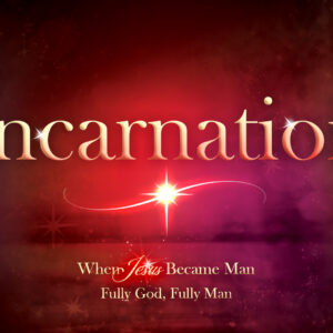 Incarnation: Fully God, Fully Man