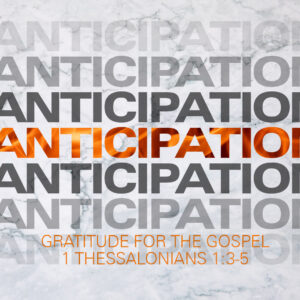 Anticipation: Gratitude For The Gospel