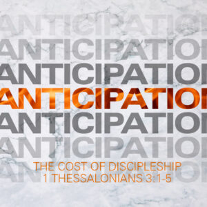 Anticipation: The Cost Of Discipleship