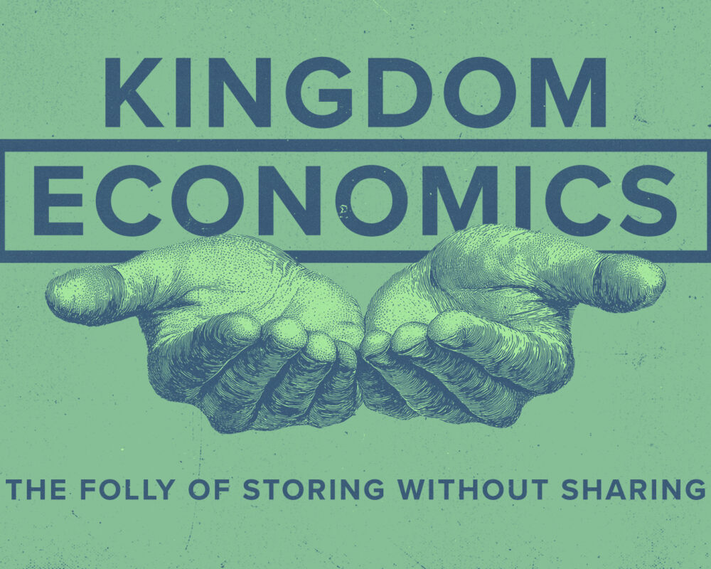 Kingdom Economics: The Folly Of Storing Without Sharing