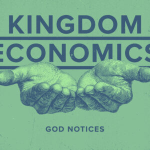Kingdom Economics: God Notices