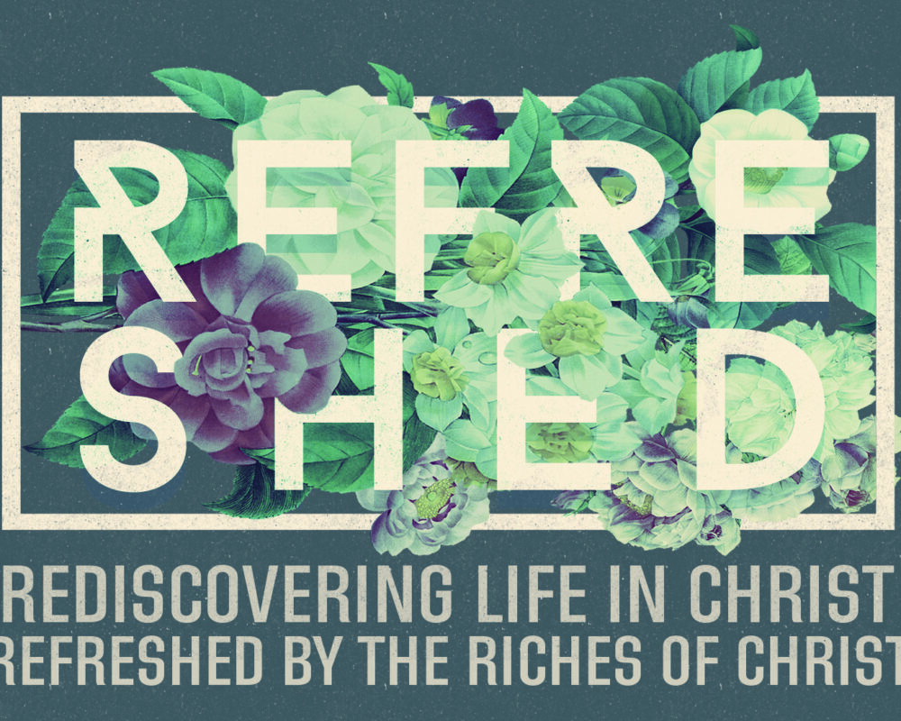 Refreshed: Refreshed By The Riches Of Christ