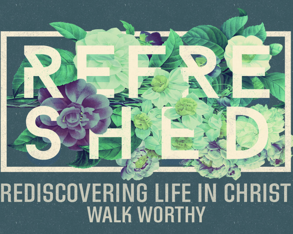 Refreshed: Walk Worthy
