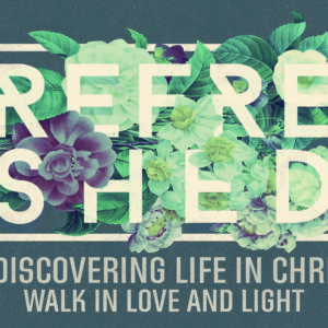 Refreshed: Walk In Love And Light