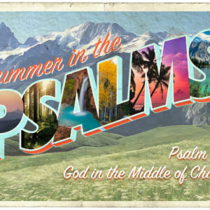 Summer In The Psalms – God In The Middle Of Chaos