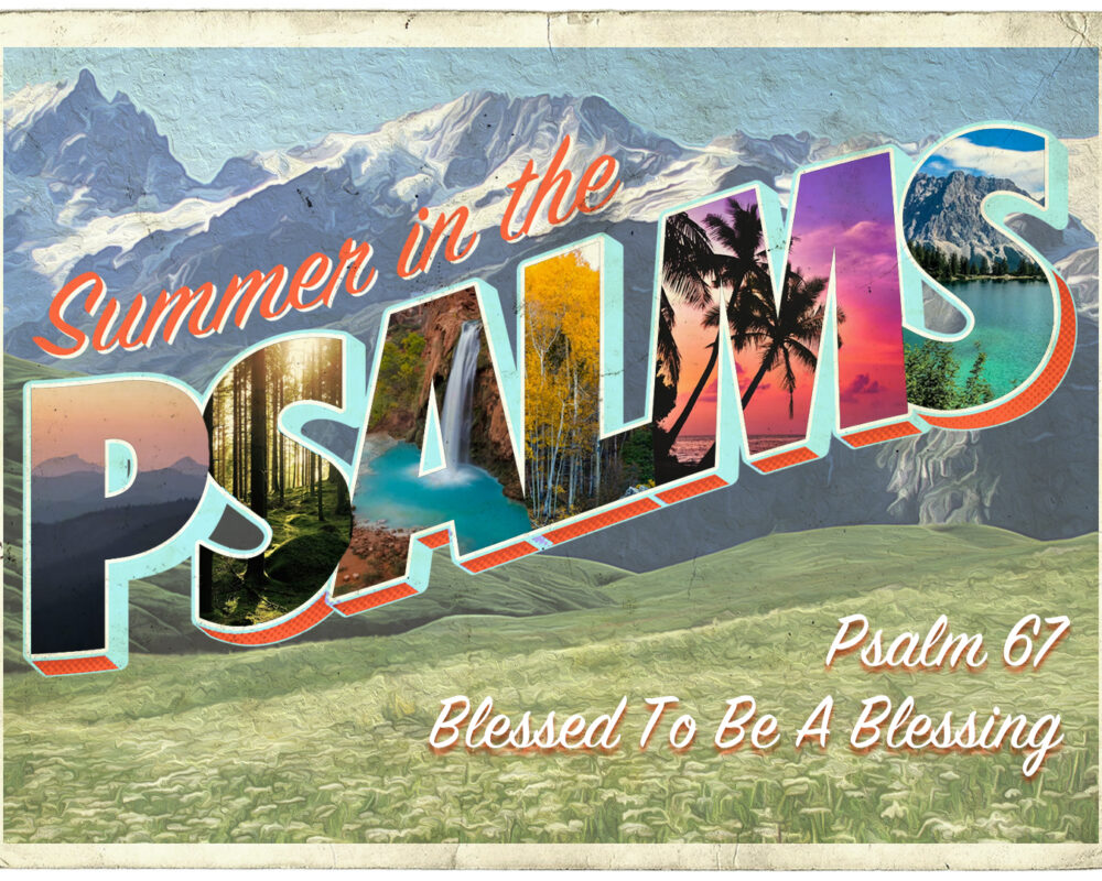 Summer In The Psalms – Blessed To Be A Blessing
